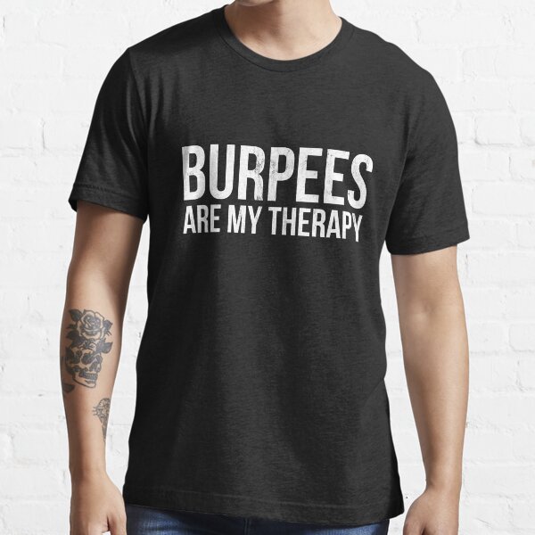 Burpees Are My Therapy Fitness Essential T-Shirt