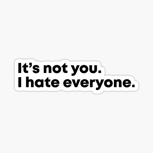 Item preview, It's not you. I hate everyone. designed and sold by SundogDesign.