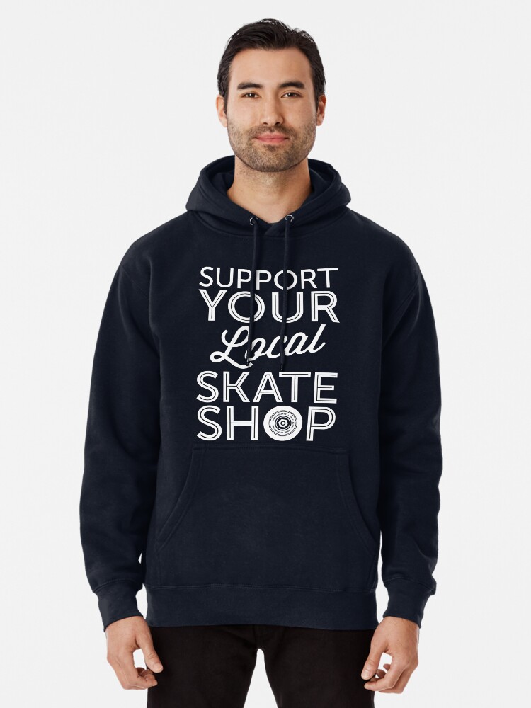 Support Your Local Skate Shop Pullover Hoodie for Sale by smashtransit Redbubble