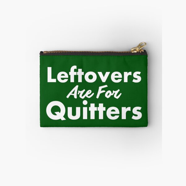 Item preview, Leftovers are for Quitters designed and sold by SillyShirtsLOL.