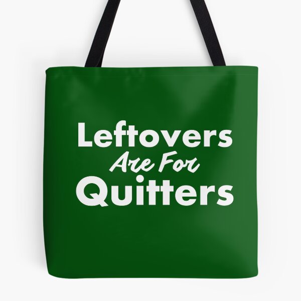 Item preview, Leftovers are for Quitters designed and sold by SillyShirtsLOL.