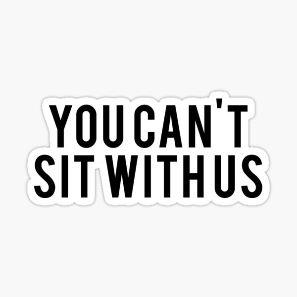 You Cant Sit With Us Mean Girls Movie Fan Text Art Sticker For Sale By Teeteeboom Redbubble