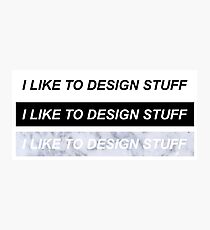 I like to design stuff Photographic Print