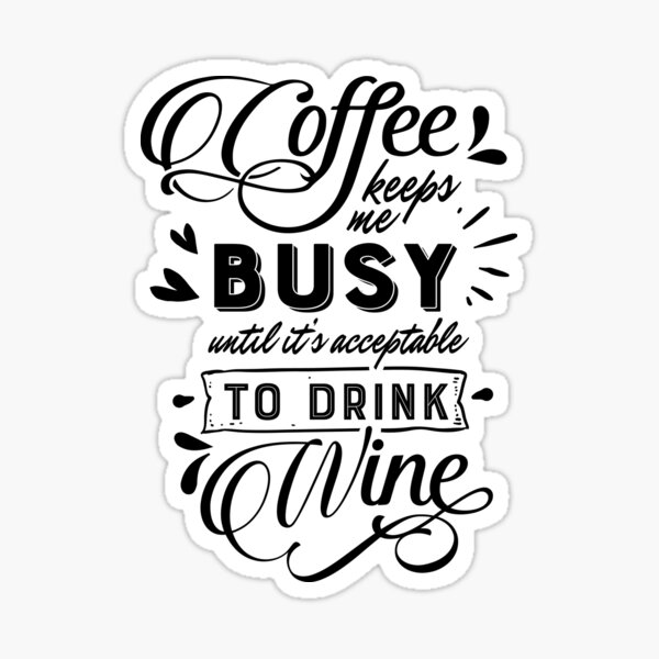 Coffee Keeps Me Busy until Wine - Quote Sticker