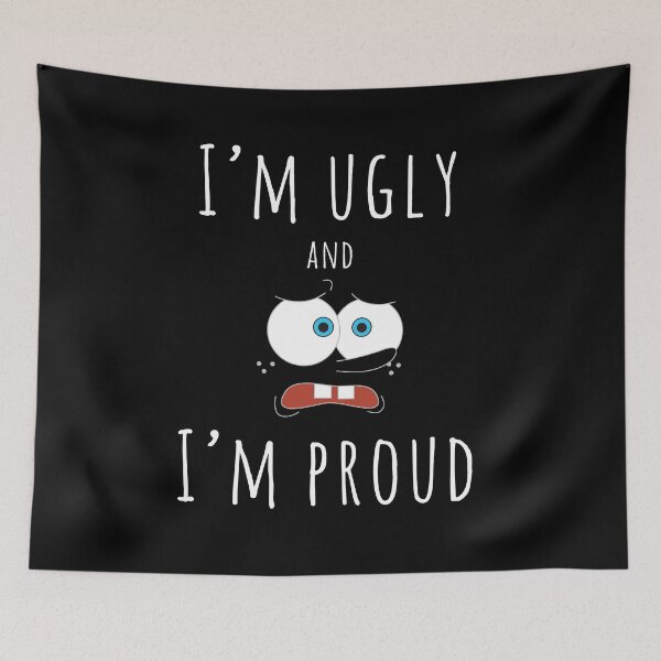 Item preview, I'm Ugly and I'm Proud (White Letters) designed and sold by Alexa Morgan.