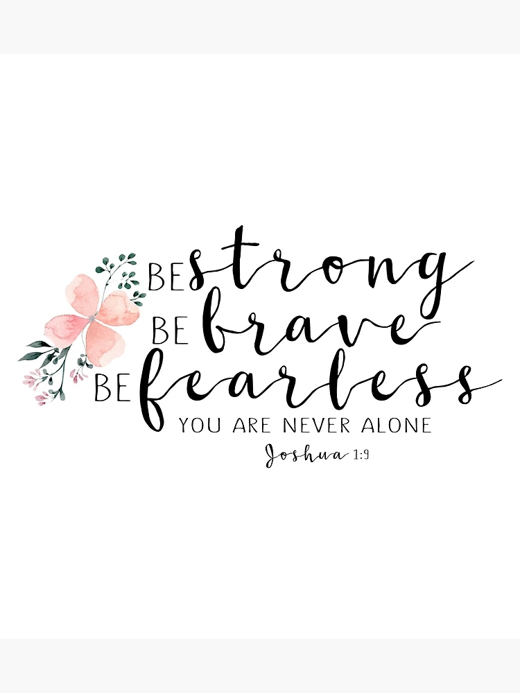 Be Strong Be Brave Be Fearless You Are Never Alone Joshua 1-9 Bible Ve –  Embroiderymonkey