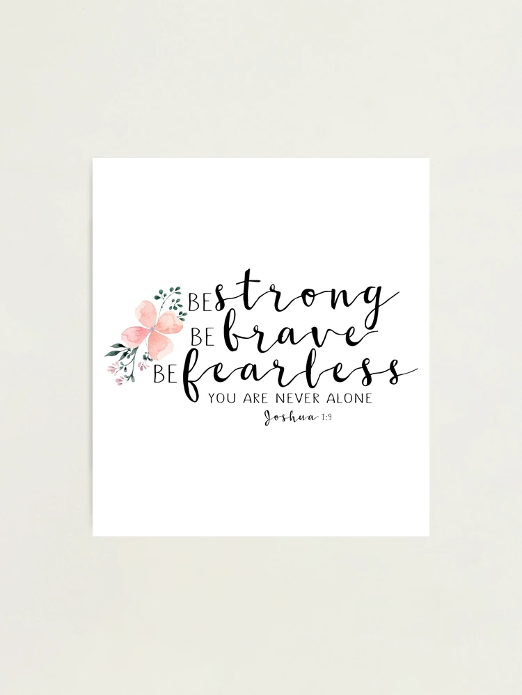 Be Strong Be Brave Be Fearless You Are Never Alone Joshua 1-9 Bible Ve –  Embroiderymonkey