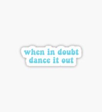 when in doubt dance it out sticker Sticker