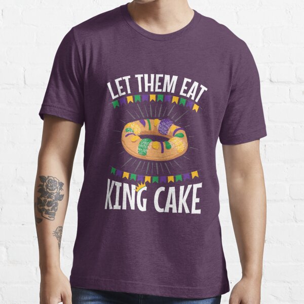 let them eat king cake shirt