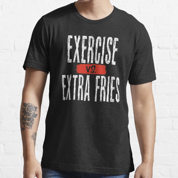 Exercise vs. Extra Fries Essential T-Shirt