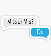 Miss or Mrs? Dr. Sticker