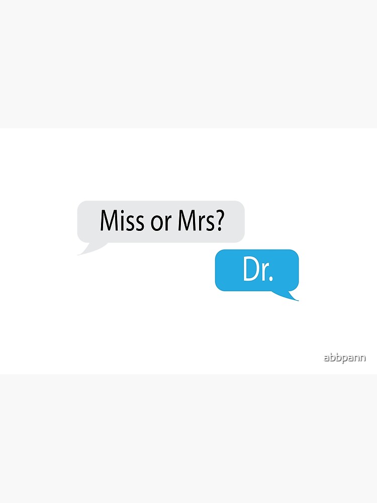 Miss or Mrs? Dr. by abbpann