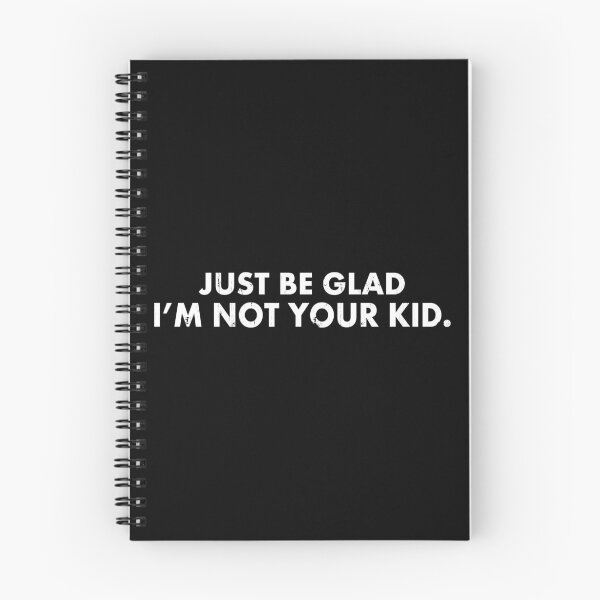 Item preview, Just Be Glad I'm Not Your Kid designed and sold by LianAi.