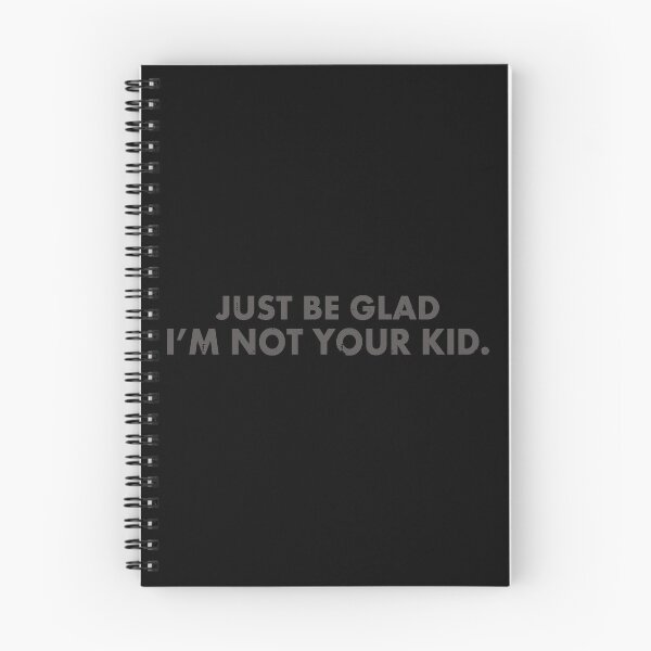 Item preview, Just Be Glad I'm Not Your Kid designed and sold by LianAi.