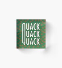 Quack, quack, quack like a duck Acrylic Block