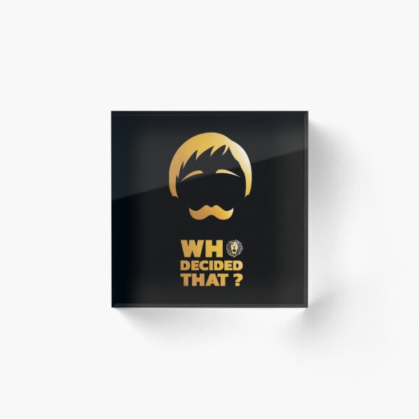 Who decided that? Acrylic Block
