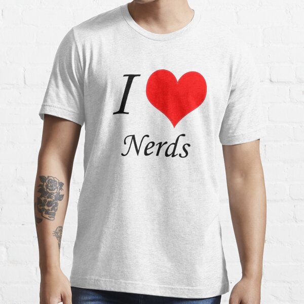 I Love Nerds T Shirt T Shirt For Sale By 815seo Redbubble Nerds T Shirts Nerdy T Shirts 