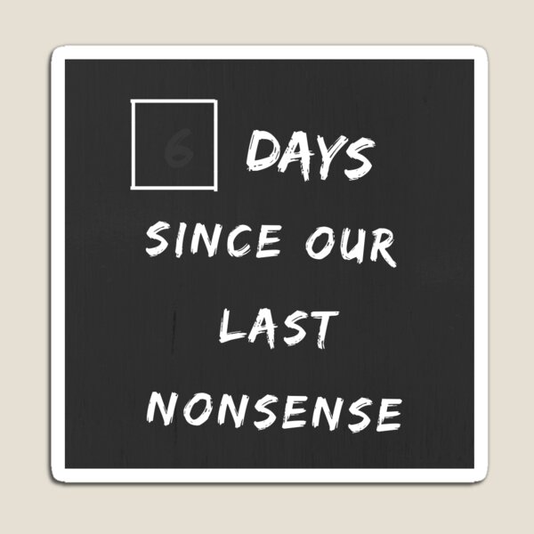 office 6 days since our last nonsense Magnet