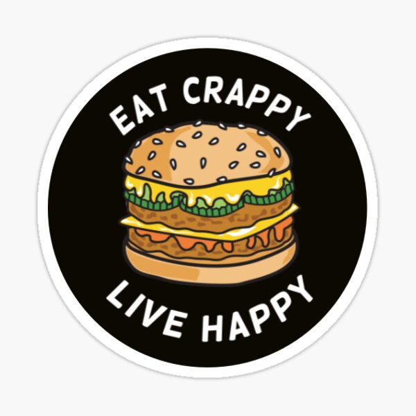 Eat Crappy Live Happy Sticker