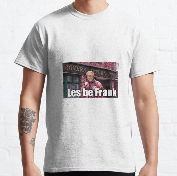 Les be Frank - Eastenders/Coronation Street Classic T-Shirt