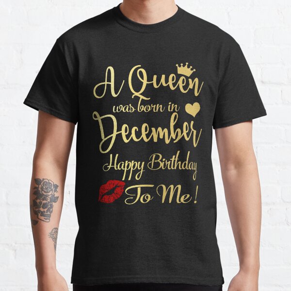Nació una reina en diciembre feliz cumpleaños a mí Camiseta clásica