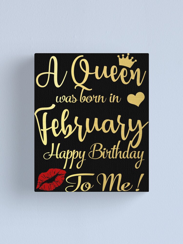 A Queen Was Born In February Happy Birthday To Me Canvas Print By Thetaurus Redbubble