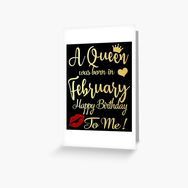 A Queen Was Born In February Happy Birthday To Me Greeting Card By Thetaurus Redbubble