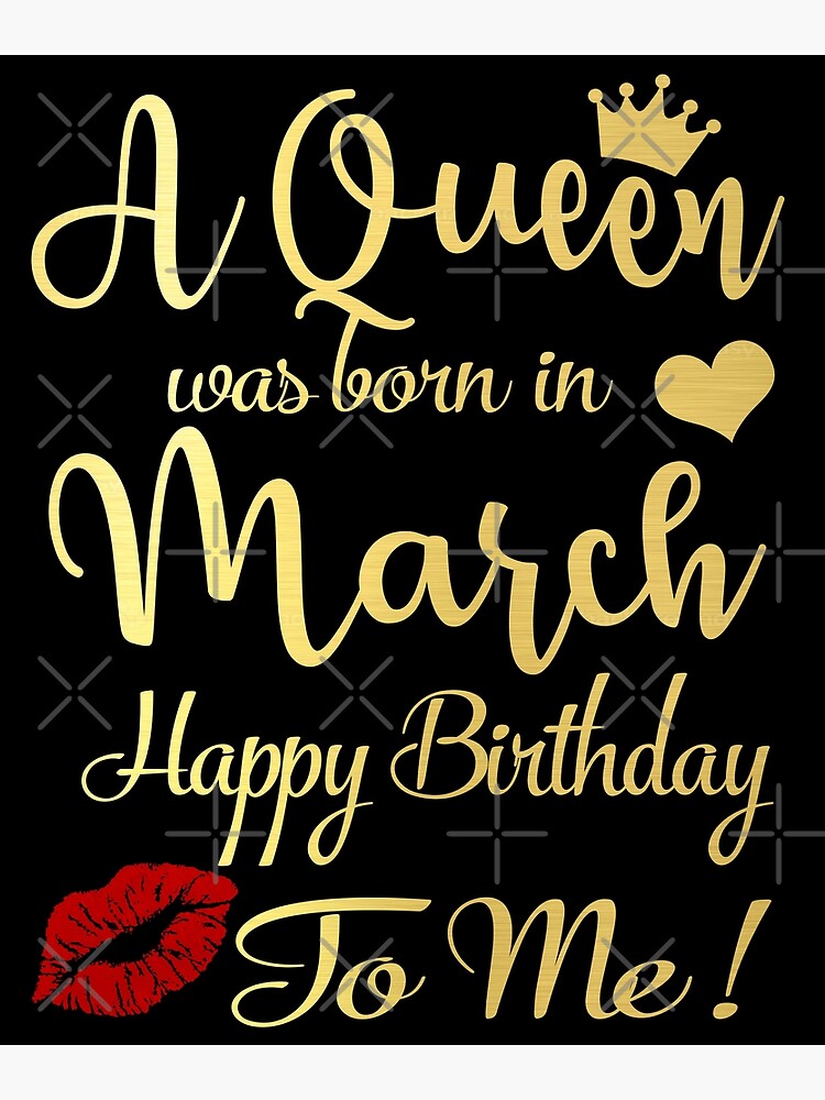 A Queen Was Born In March Happy Birthday To Me