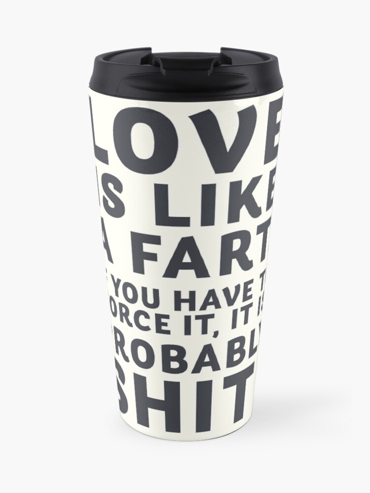 Mug Isotherme L Amour Est Comme Un Pet Une Citation Drole Une Phrase D Humour Une Blague Pour Sourire Une Vie Heureuse Par Spallutos Redbubble