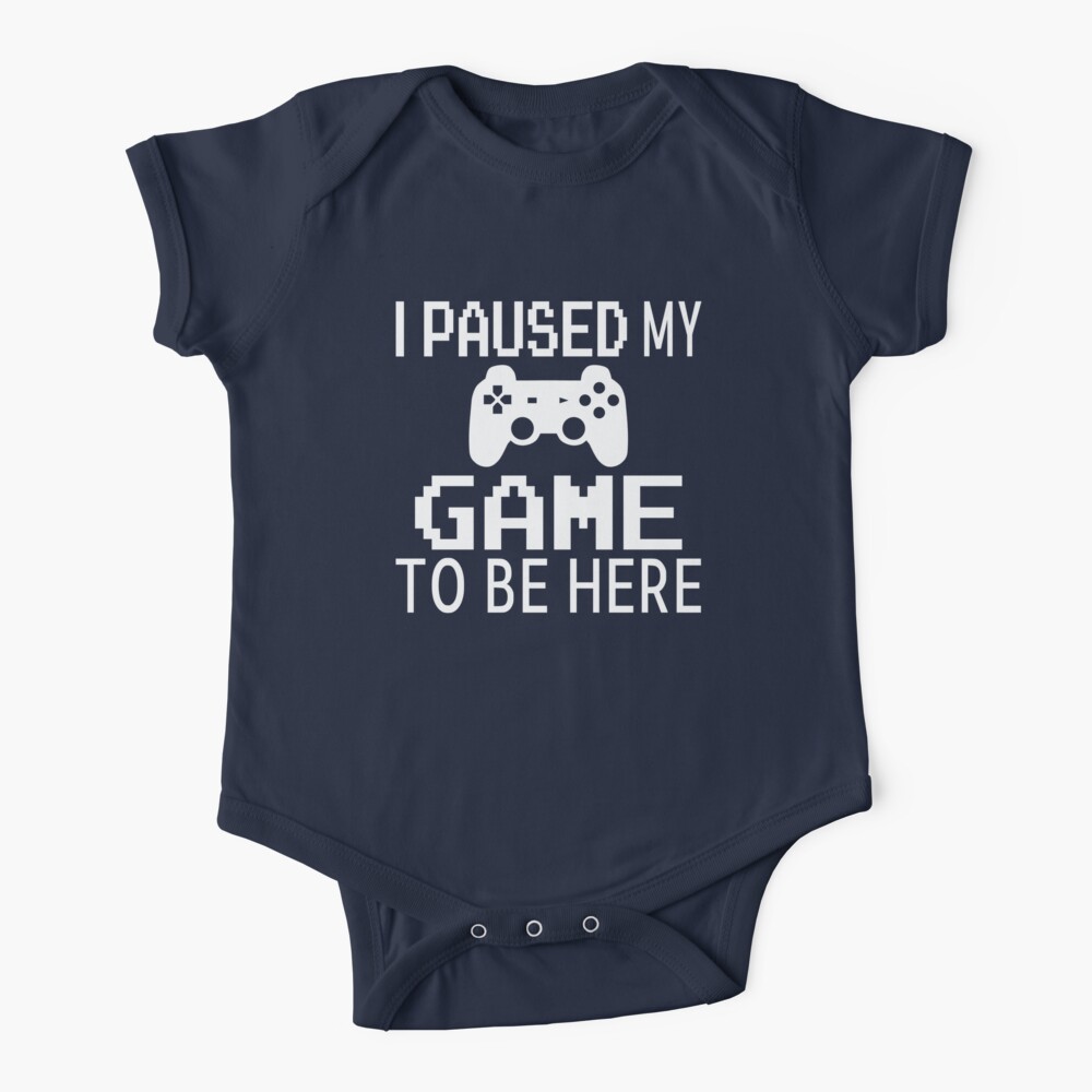 I Paused My Game To Be Here Baby One-Piece
