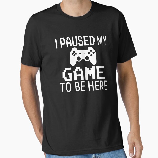 Item preview, I Paused My Game To Be Here designed and sold by coolfuntees.