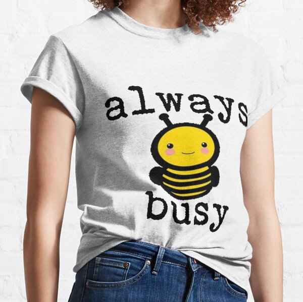 Busy as a Bee Classic T-Shirt