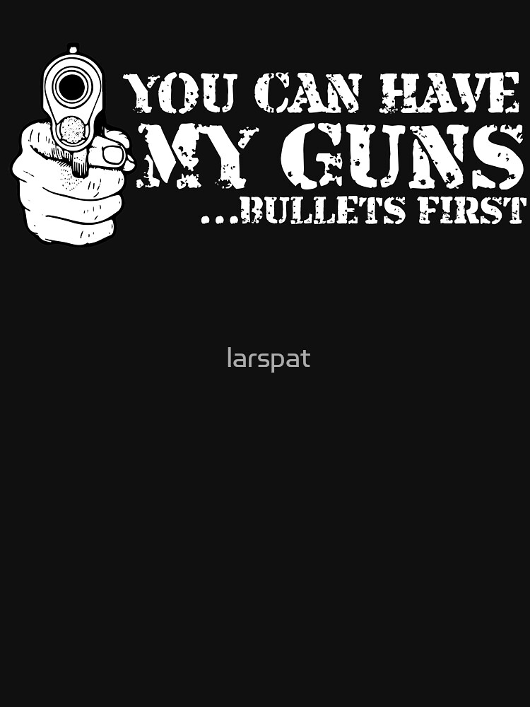 "You Can Have My Guns Bullets First Funny Gun Lover's TShirt Gift