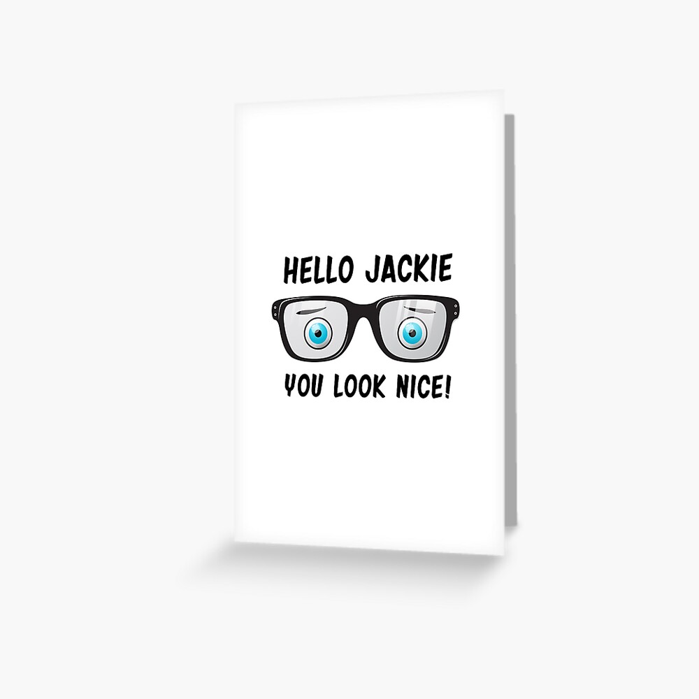 Hello Jackie You Look Nice Friday Night Dinner Greeting Card By