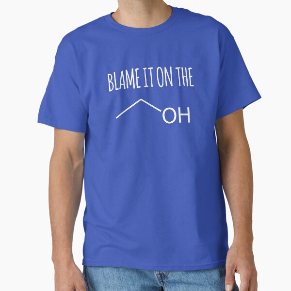 Item preview, Blame it on the Alcohol- Funny Science Chemistry Joke designed and sold by the-elements.