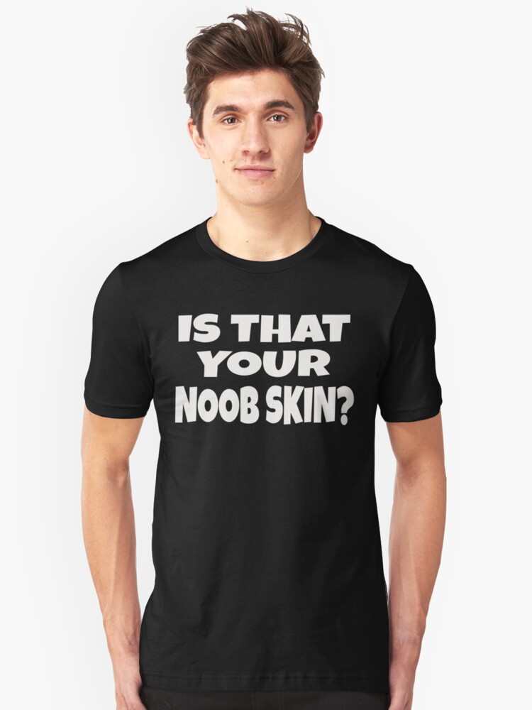 Is That Your Noob Skin T Shirt By Thatsacooltee - fortnite merch noob skins roblox