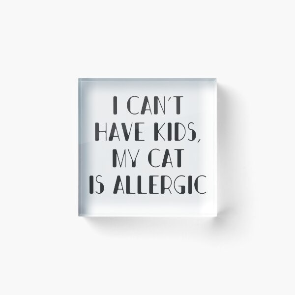 Item preview, I can not have kids, my cat is allergic designed and sold by onrcnoz.