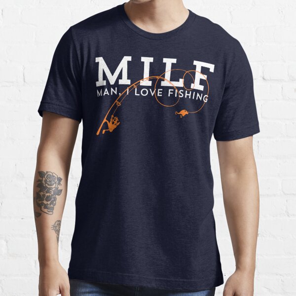 MILF - Man, I Love Fishing T Shirt Essential T-Shirt for Sale by