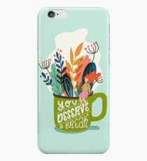 You Deserve A Break iPhone 6 Case