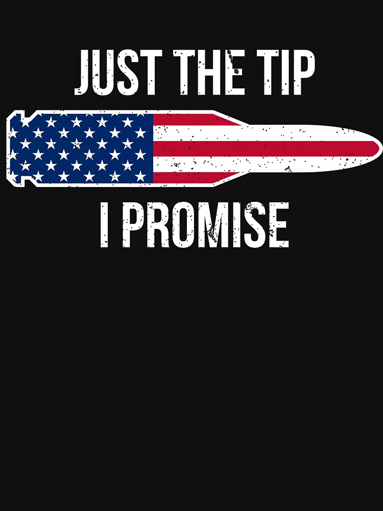 just the tip i promise t shirt