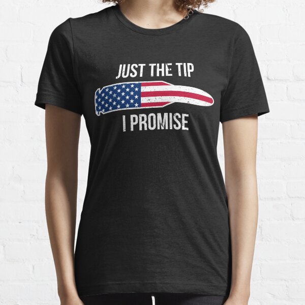 Just the tip I promise t-shirt Essential T-Shirt