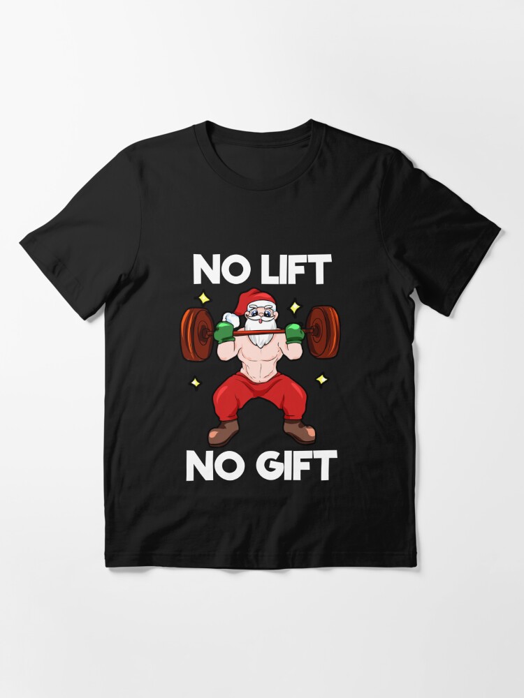 Discover No Lift No Gift - Funny saying Christmas T-Shirt Essential T-Shirt