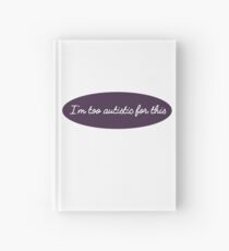 I'm too autistic for this Hardcover Journal