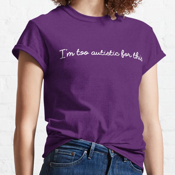 Item preview, I'm too autistic for this designed and sold by Amythest Schaber.