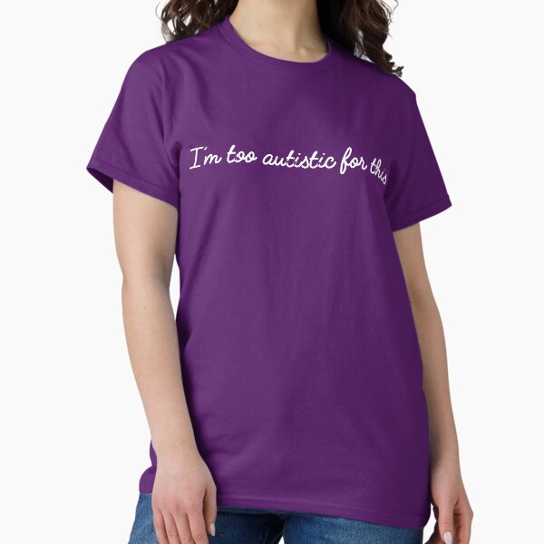 Item preview, I'm too autistic for this designed and sold by Amythest Schaber.