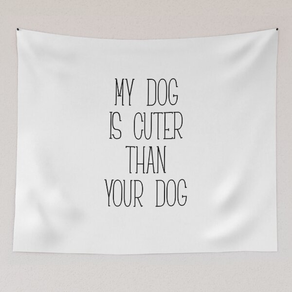 Item preview, MY DOG IS CUTER THAN YOUR DOG designed and sold by kailukask.