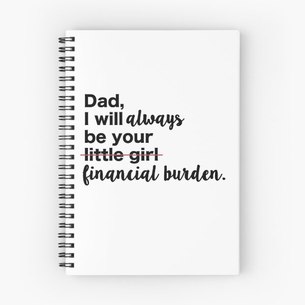 Item preview, Dad, I will always be your financial burden. designed and sold by rachelgreen25.