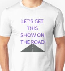 Let's get this show on the road! Unisex T-Shirt