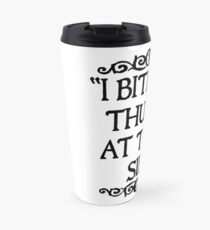 I BITE MY THUMB AT THEE, SIR. Travel Mug