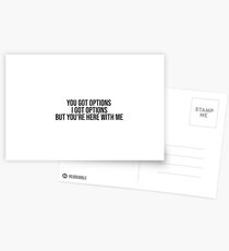 you got options, i got options, but you’re here with me (choose song lyrics) Postcards